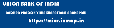UNION BANK OF INDIA  ANDHRA PRADESH VISHAKHAPATNAM ANAKAPALLI   micr code